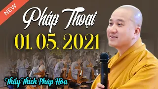 Pháp thoại mới 01.05.2021 Thầy Thích Pháp Hòa