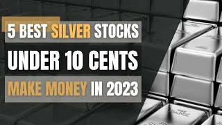 Five Best Silver Mining Stocks Under Ten Cents for 2023 - High Returns