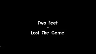 Two Feet - Lost The Game (Lyrics) HQ