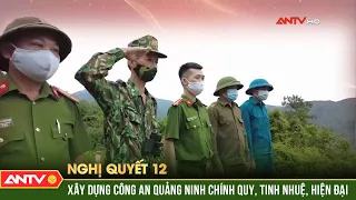 Xây dựng Công an Quảng Ninh chính quy, tinh nhuệ, hiện đại | Nghị quyết 12 | ANTV