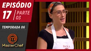 MASTERCHEF BRASIL (21/07/2019) | PARTE 3 | EP 17 | TEMP 06