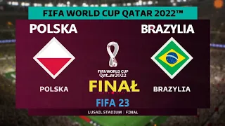 POLSKA - BRAZYLIA QATAR 2022 / FINAŁ / FIFA 23