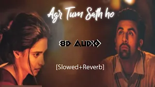 Agar Tum saath ho | Slowed+Reverb | 8D Audio