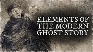 Elements of the Modern Ghost Story | Horror Explored
