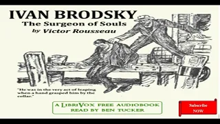 Ivan Brodsky, The Surgeon of Souls  - 12  -  The Ultimate Problem