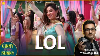 LOL- Official Remix | Ginny Weds Sunny | Yami, Vikrant | Payal Dev | DJ Suketu