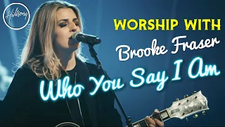 Who You Say I Am - Brooke Fraser- Worship With HILLSONG - Most Beautiful HILLSONG Worship Songs Ever