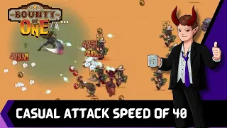 Casual 40 Attack Speed --- Bounty Of One