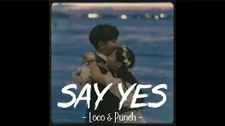 [Vietsub+Lyrics] Say Yes - Loco & Punch (Speed up) | Nhạc Hot Remix TikTok