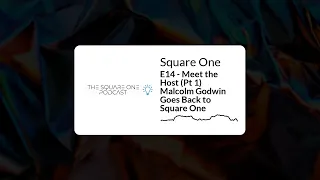 E14 - Meet the Host (Pt 1) Malcolm Godwin Goes Back to Square One | Square One