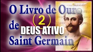O Livro De Ouro De SaintGermain Parte 2 - Cap 2 DEUS ATIVO