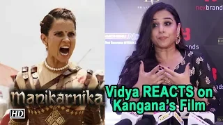 Vidya Balan REACTS on Kangana’s Manikarnika : War sequences are the best