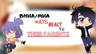 BNHA/MHA KIDS REACT to THEIR PARENTS