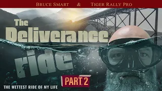 The DELIVERANCE RIDE - the WETTEST ride of my LIFE!