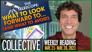 Telescope: What to Embrace & What to Avoid • Weekly Collective Reading • May 21 to May 28, 2023