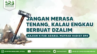 [Kitab Adabul Mufrod] Jangan Merasa Tenang, Kalau Engkau Berbuat Dzalim - Hadist 894