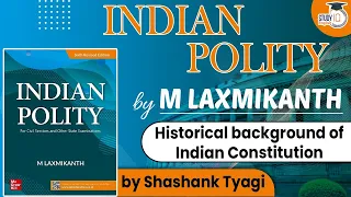 Indian Polity by M Laxmikanth for UPSC CSE - Historical background of Indian Constitution