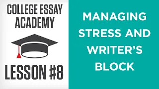 College Essay Academy Lesson 8: Managing Writer's Block