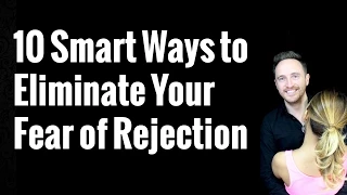 10 Smart Ways to Eliminate Your Fear of Rejection