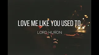 Lord Huron -  Love Me Like You Used To - Lyrics