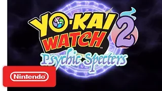 YO-KAI WATCH 2: Psychic Specters - Launch Trailer - Nintendo 3DS