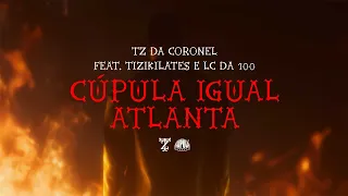 Tz da Coronel - Cúpula igual Atlanta ft. Tizi Kilates & Lc da 100 (Prod. Dj Alle da Coro