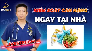 Kiểm Soát Cân Nặng Tại Nhà Cùng BS Dinh Dưỡng