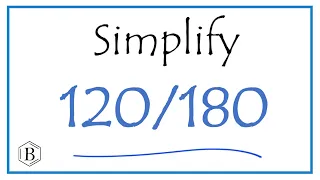 How to Simplify the Fraction 120/180