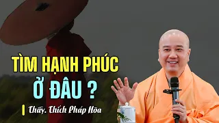 Tìm hạnh phúc ở đâu - Thầy Thích Pháp Hòa