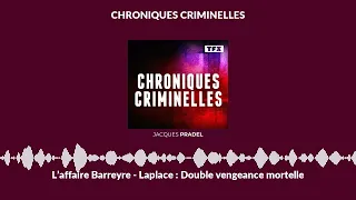 L’affaire Barreyre - Laplace : Double vengeance mortelle | Chroniques Criminelles