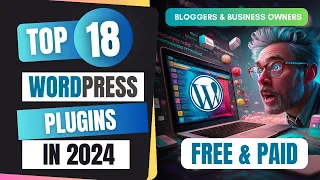 Top 18 WordPress Plugins for Bloggers & Business Owners in 2024 | Boost Your WordPress Website Today