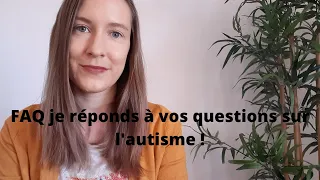 FAQ je réponds à vos questions sur l'autisme