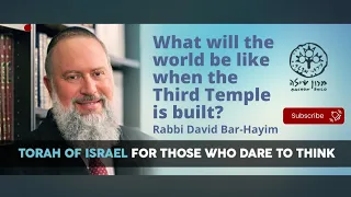 What will the world be like when the Third Temple is built?