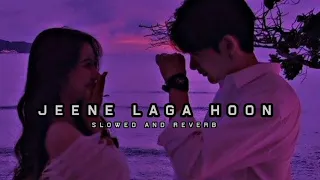 jeene laga hoon ( slow + reverb )