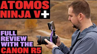 Atomos Ninja V+ Review (With Canon EOS R5)