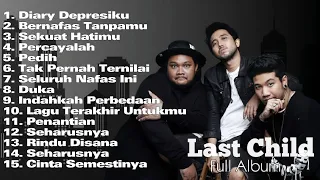 Last Child Full Album Terbaik || Duka || Diary Depresiku || Pedih #lastchild