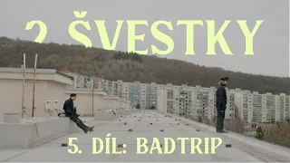 2 Švestky - Badtrip (5.díl)