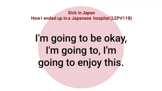 Sick in Japan: How I ended up in a Japanese hospital (From LEP#118)