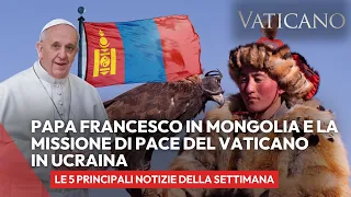 Vatican News Missione di pace in Ucraina, il Papa in Mongolia e il piano del Papa per la famiglia