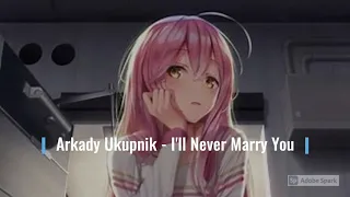 Arkady Ukupnik - I'll Never Marry You (DJ Koko Remix)(Nightcore)