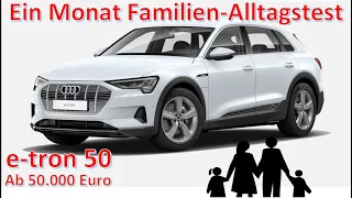 Audi e-tron 50 - reicht der für die Familie? Ein Monat Alltagstest!