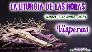 VISPERAS - ORACION DE LA TARDE - VIERNES 15 DE MARZO, 2024 - IV SEMANA DE CUARESMA