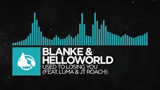[Electro Pop] - Blanke & helloworld - Used To Losing You (feat. Luma & JT Roach)