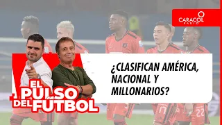 EL PULSO EN VIDEO - ¿Clasifican América, Nacional y Millonarios?