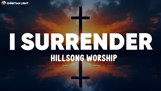 I Surrender - Hillsong Worship (Lyrics)