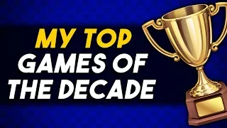 My Top Game of Every Year of The Past Decade (2008-2017)