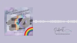 E04: ¿Cómo entender la homosexualidad siendo cristiano?