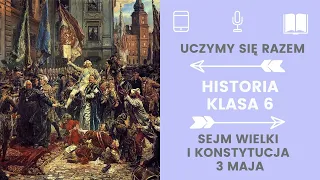 Historia klasa 6. 29. Sejm Wielki i Konstytucja 3 Maja. Uczymy się razem