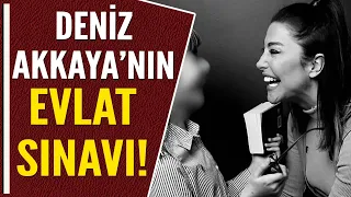 DENİZ AKKAYA'NIN EVLAT SINAVI!