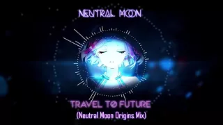 Travel to Future (Neutral Moon Origins Mix) - Neutral Moon